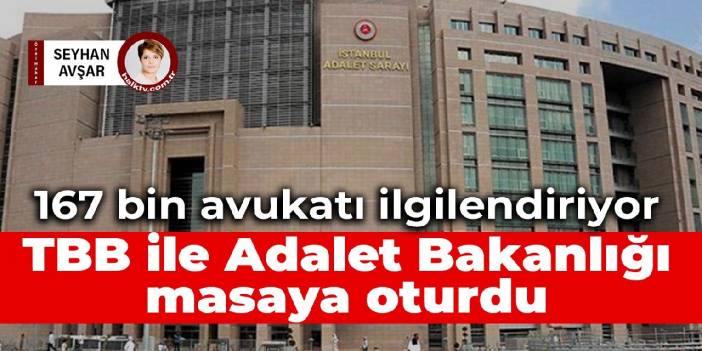 167 bin avukatı ilgilendiriyor: TBB ile Adalet Bakanlığı masaya oturdu