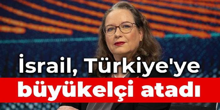 İsrail, Türkiye'ye büyükelçi atadı