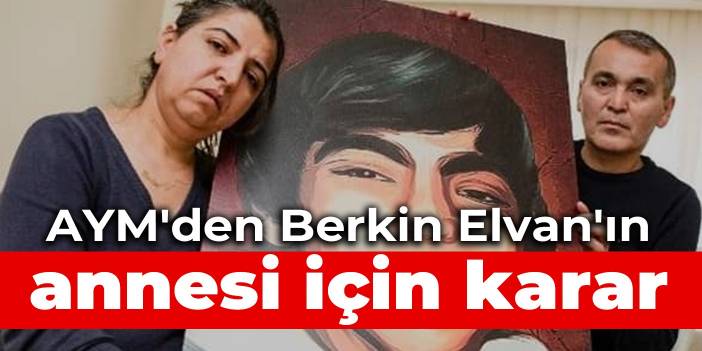 AYM'den Berkin Elvan'ın annesi Gülsüm Elvan için karar