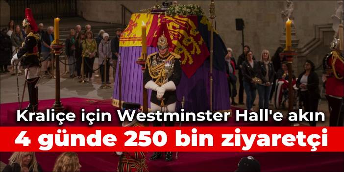 Kraliçe için Westminster Hall'e dört günde 250 bin ziyaretçi akını