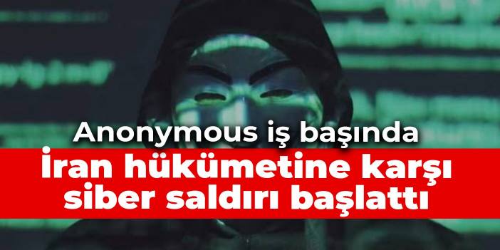 Anonymous iş başında: İran hükümetine karşı siber saldırı başlattı