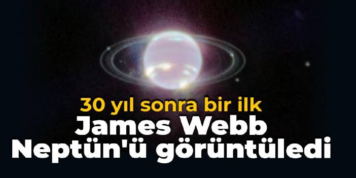 30 yıl sonra ilk: James Webb, Neptün'ü görüntüledi