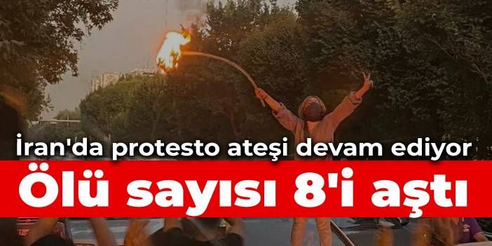 İran'da protesto ateşi devam ediyor: Ölü sayısı 8'i aştı