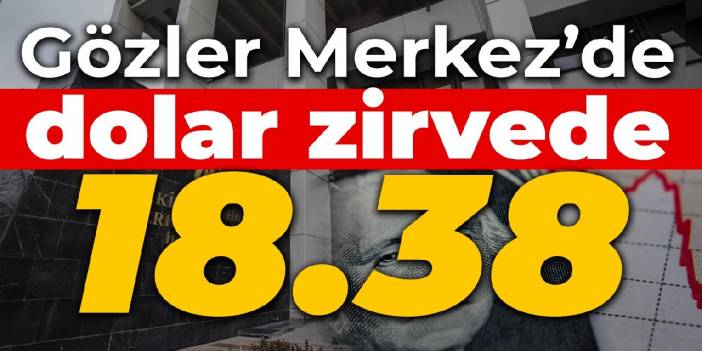 Gözler Merkez’de, dolar zirvede