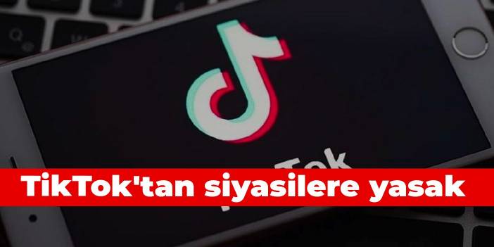 TikTok'tan siyasilere yasak