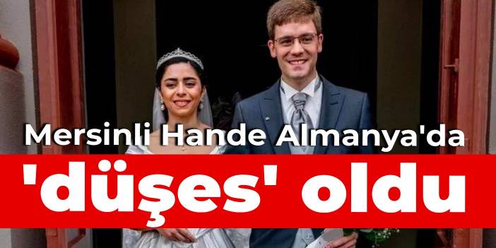 Mersinli Hande, Almanya'da 'düşes' oldu