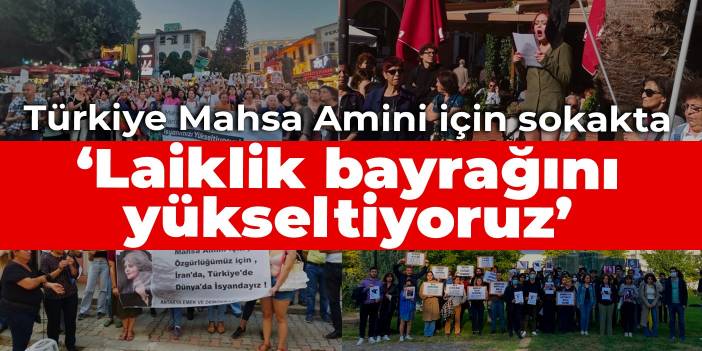 Türkiye Mahsa Amini için sokakta: Laiklik bayrağını yükseltiyoruz