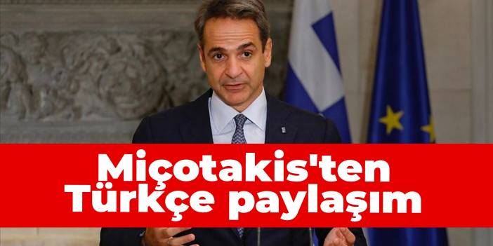 Miçotakis'ten Türkçe paylaşım