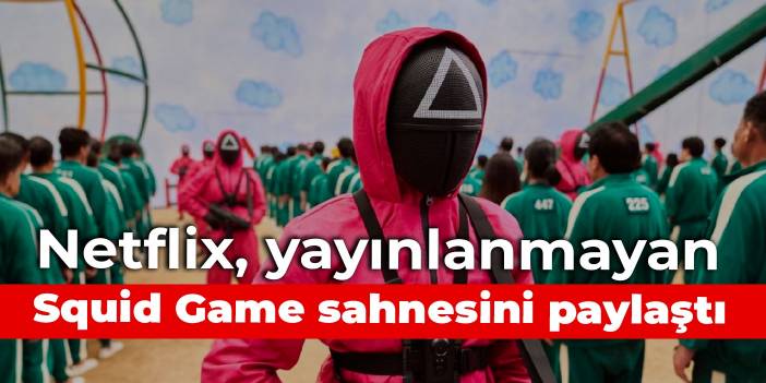 Netflix, yayınlanmayan Squid Game sahnesini paylaştı