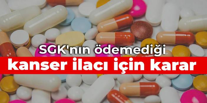 SGK'nın ödemediği kanser ilacı için yargı kararı