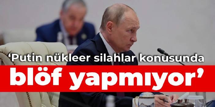 AB: Putin nükleer silahlar konusunda blöf yapmıyor