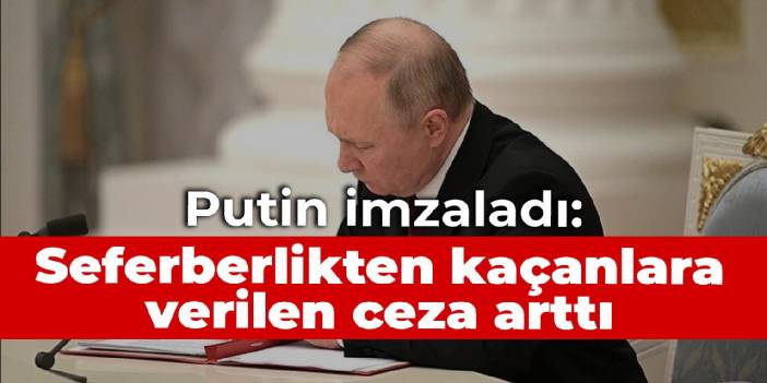 Putin imzaladı: Seferberlikten kaçanlara verilen ceza arttı