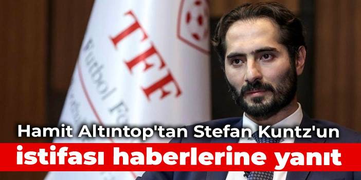 Hamit Altıntop'tan Stefan Kuntz'un istifası haberlerine yanıt