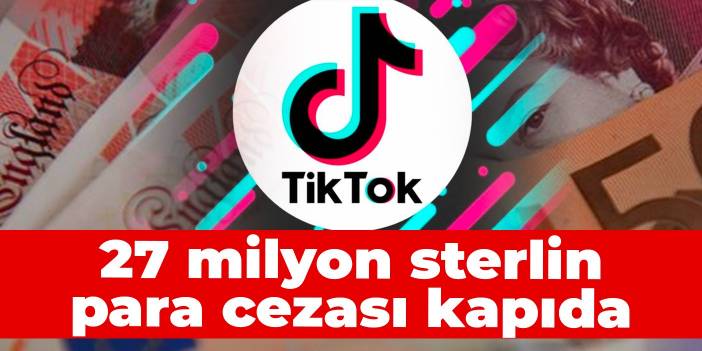 TikTok'a 27 milyon sterlin para cezası verilebilir