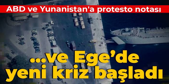 ...ve Ege’de yeni kriz başladı: ABD ve Yunanistan'a protesto notası