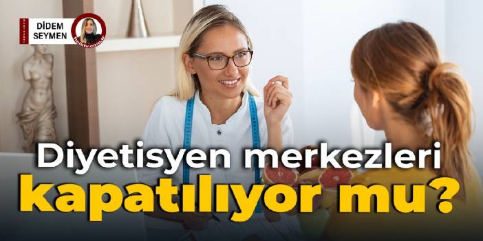 Diyetisyen merkezleri kapatılıyor mu?