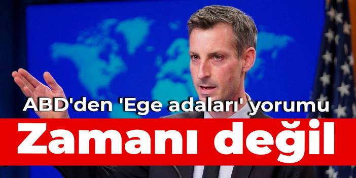 ABD'den 'Ege adaları' yorumu: Zamanı değil