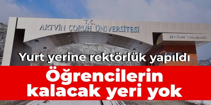 Yurt yerine rektörlük yapıldı: Öğrencilerin kalacak yeri yok