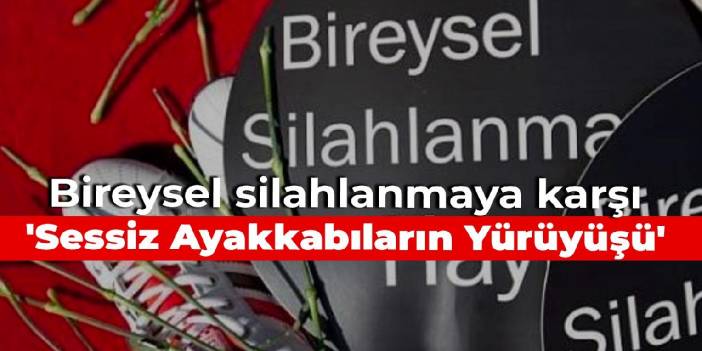 Bireysel silahlanmaya karşı 'Sessiz Ayakkabıların Yürüyüşü'