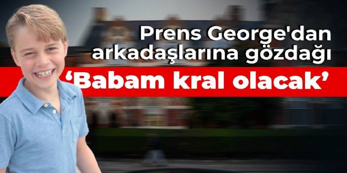 Prens George'dan arkadaşlarına gözdağı: Babam kral olacak