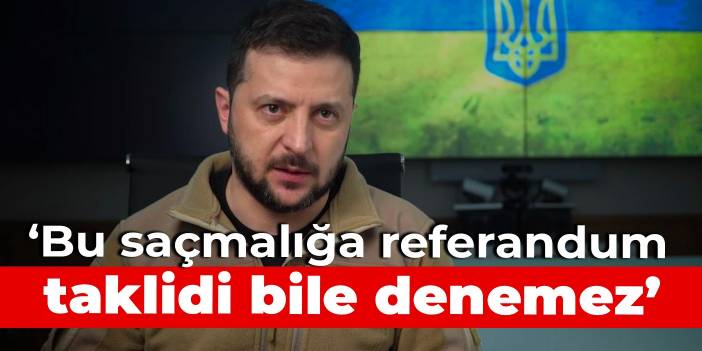 Zelenski: Bu saçmalığa referandum taklidi bile denemez