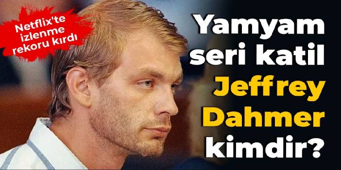 Yamyam seri katil Jeffrey Dahmer kimdir?