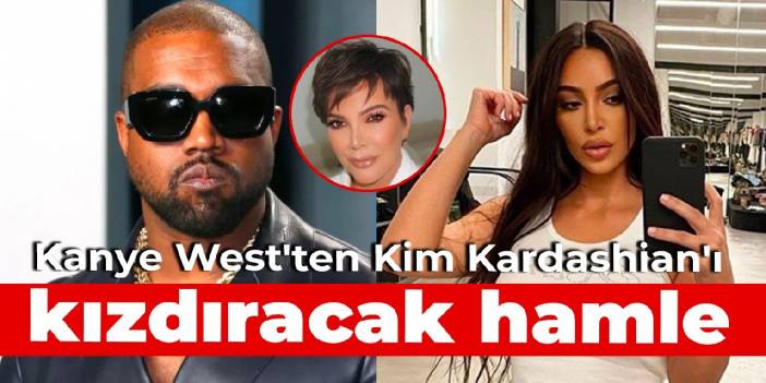 Kanye West'ten Kim Kardashian'ı kızdıracak hamle