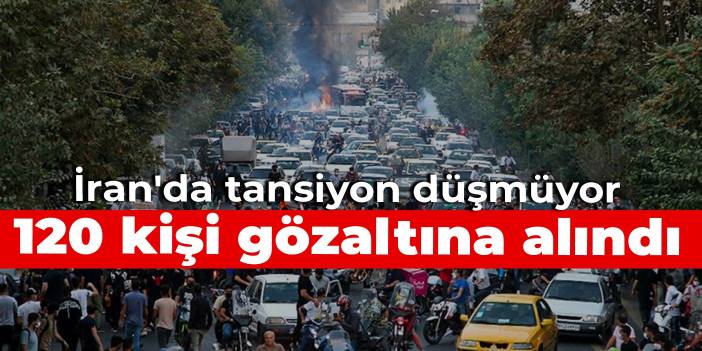 İran'da tansiyon düşmüyor: 120 kişi gözaltına alındı