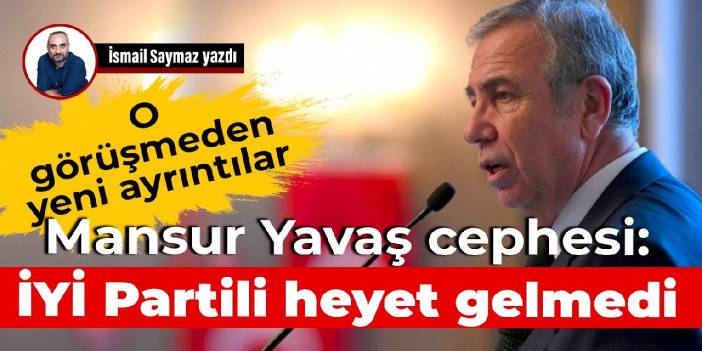 Mansur Yavaş cephesi: İYİ Partili heyet gelmedi