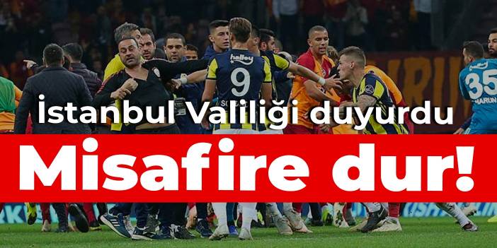 İstanbul Valiliği duyurdu: Misafire dur!