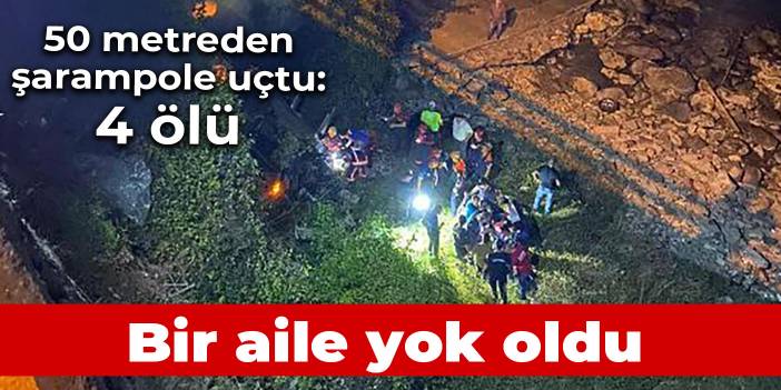 50 metreden uçan araçta bir aile yok oldu: 4 ölü