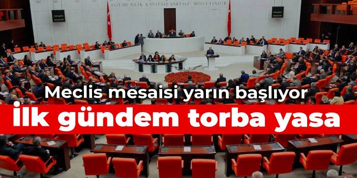 Meclis mesaisi yarın başlıyor: İlk gündem torba yasa