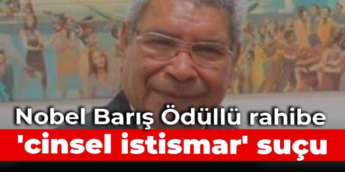 Nobel Barış Ödüllü rahibe 'cinsel istismar' suçu