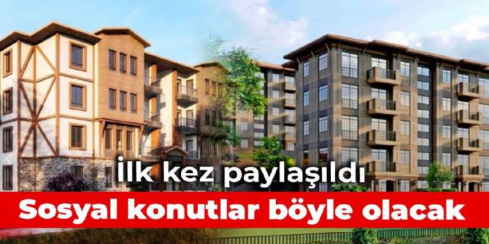 İlk kez paylaşıldı: Sosyal konutlar böyle olacak