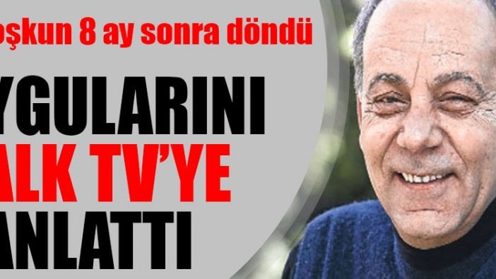 Bekir Coşkun 8 ay sonra döndü: Duygularını Halk TV'ye anlattı