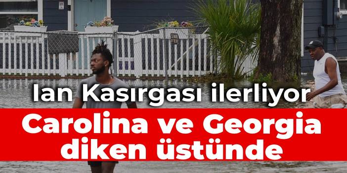 Ian Kasırgası ilerliyor: Carolina ve Georgia diken üstünde