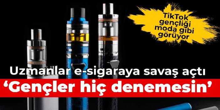 Uzmanlar elektronik sigaraya savaş açtı: Gençler hiç denemesin