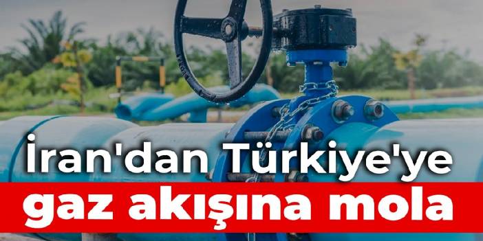 İran'dan Türkiye'ye gaz akışına mola