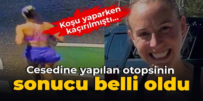 Koşu yaparken kaçırılmıştı... Cesedine yapılan otopsinin sonucu belli oldu