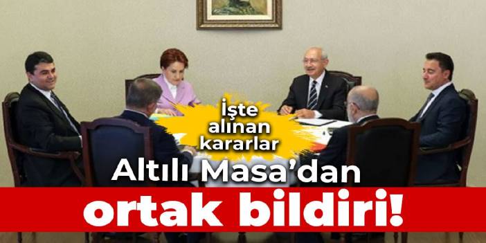 Altılı Masa sonrası bildiri yayınlandı