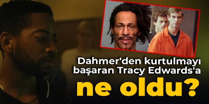 Dahmer'den kurtulmayı başaran Tracy Edwards'a ne oldu?