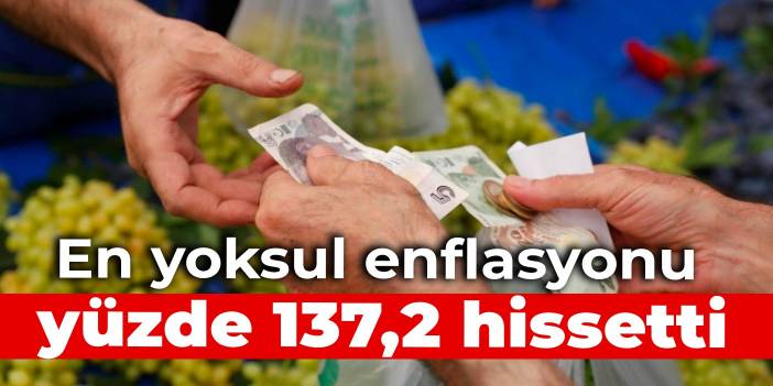 En yoksul, enflasyonu yüzde 137,2 hissetti