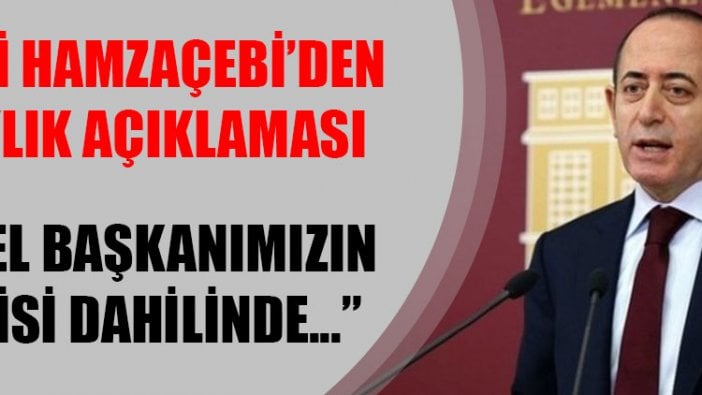 Akif Hamzaçebi'den adaylık açıklaması: Genel Başkanımızın bilgisi dahilinde...