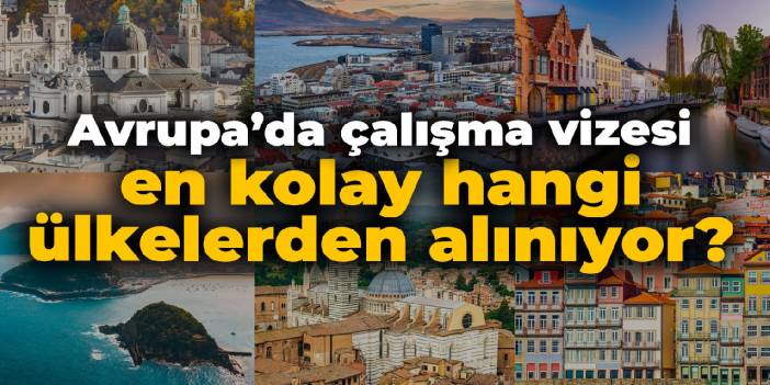 Avrupa'da çalışma vizesi en kolay hangi ülkelerden alınıyor?