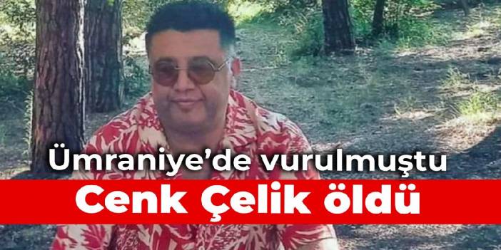 Cenk Çelik öldü