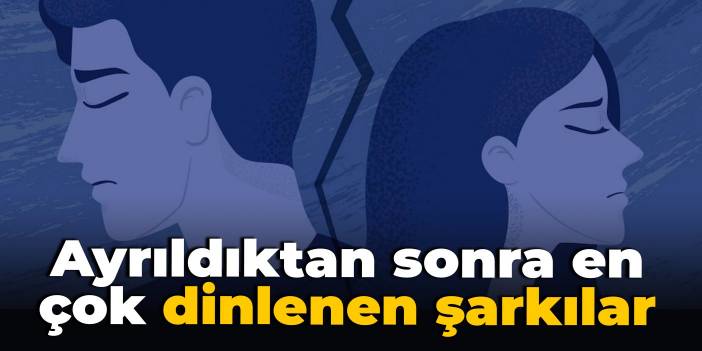 Araştırma: Ayrıldıktan sonra en çok dinlenen şarkılar