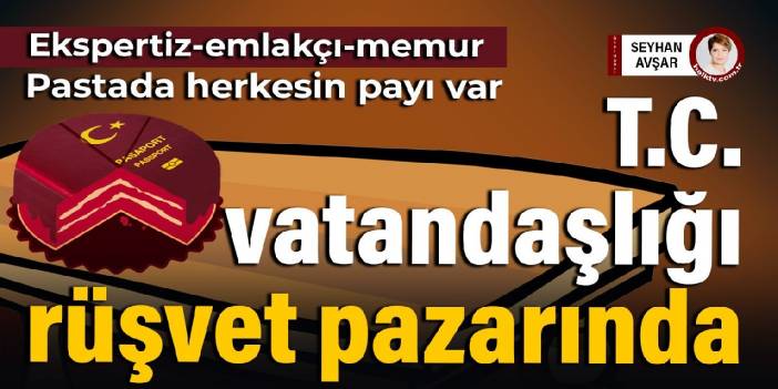 T.C. vatandaşlığı rüşvet pazarında