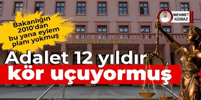 Adalet 12 yıldır kör uçuyormuş