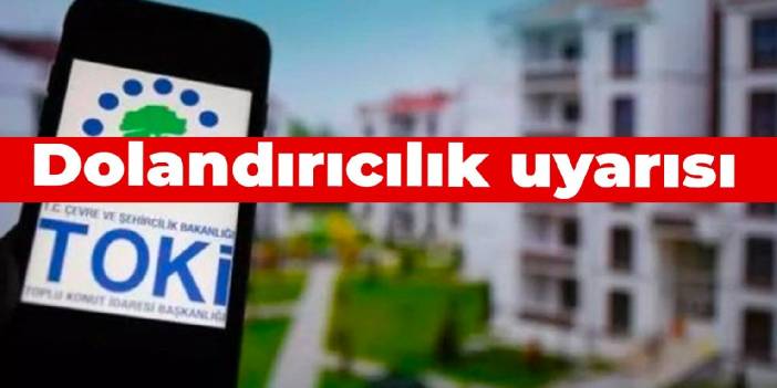 TOKİ'den sosyal konut için dolandırıcılık uyarısı