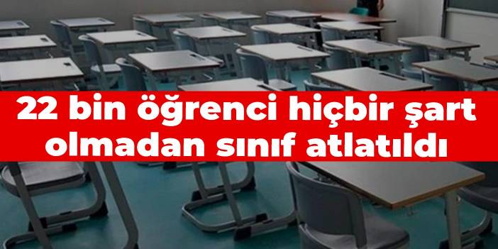 Bakan Özer onayladı: 22 bin öğrenci hiçbir şart olmadan sınıf atlatıldı